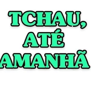 TCHAU, ATÉ AMANHÃ - getsticker.com