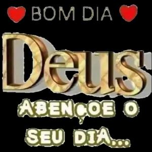 BOM DIA DEUS ABENÇOE O SEU DIA... - getsticker.com