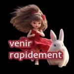 venir rapidement