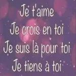 Je t'aime
Je crois en toi
Je suis là pour toi
Je tiens à toi