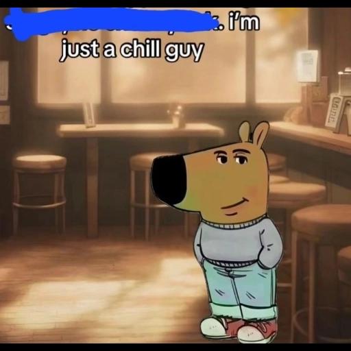 just a chill guy