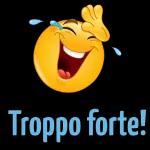 Troppo forte!