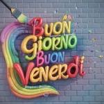 BUON GIORNO BUON Venerdi Buongiorno e Buonanotte