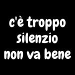 c'è tropposilenzionon va bene