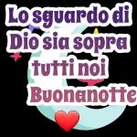 Lo sguardo di Dio sia sopra tutti noi Buonanotte