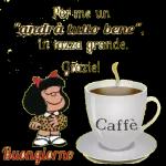 Per me un
"andrà tutto bene",
in tazza grande.
Grazie!
Buongiorno
Caffè
