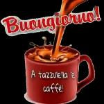 Buongiorna!
A tazzulella e
caffe!
