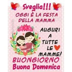 Sveglia!!! Oggi è la festa della mamma Auguri a tutte le mamme! Buongiorno Buona Domenica - getsticker.com
