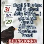 Oggi30 Gennaio è il secondo dei tre giorni della Merla Il potere dei pensieri • Gennaio. 31 • Gennaio 30 Gennaio 29 Meteo pazzo: nei giorni "più freddi" dell'anno arriva il gran caldo... e la leggenda dice che la primavera arriverà tardi SPERIAMO BENE Buongiorno ... potere Sei pensieri