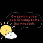 Ga semua yang ada di hidup kamu itu masalah.