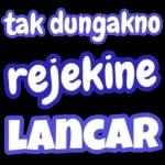 tak dungakno rejekine LANCAR