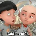 sabar ya bro
