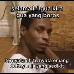 selama ini qua kira gua yang boros ternyata oh ternyata emang duitnya aja yang sedikit