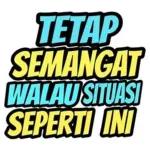 TETAP SEMANGAT WALAU SITUASI SEPERTI INI