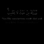 - حيث لا يحتسب ويرزقه من حيث لا "dan Dia memberinya rezeki dari arah yang tidak disangka-sangkanya."