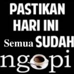 PASTIKAN HARI INI Semua SUDAH ngopi