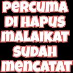 PERCUMA DIHAPUS MALAIKAT SUDAH menCATAT