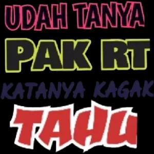 UDAH TANYA PAK RT KATANYA KAGAK TAHU - getsticker.com