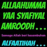 ALLAAHUMMA YAA SYAFIYAL AMROODH... Semoga Allah beri kesembuhan ALFAATIHAH...