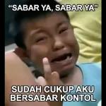 "SABAR YA, SABAR YAⓇSUDAH CUKUP AKUBERSABAR KONTOL