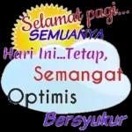 Selamat pagi... SEMUANYA Hari Ini...Tetap, Semangat Optimis Bersyukur