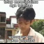 tetapon tetap mencintaimu dgn totalitas walaupun tau www.bukan prioritas