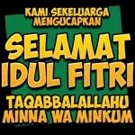 KAMI SEKELUARGA MENGUCAPKAN SELAMAT IDUL FITRI TAQABBALALLAHU MINNA WA MINKUM