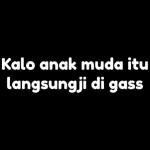 Kalo anak muda itu langsung di gas