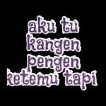 aku tu kangen pengen ketemu tapi 