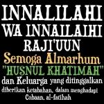 INNALILLAHI WA INNAILAIHI RAJI'UUN Semoga Almarhum 'HUSNUL KHATIMAH' dan Keluarga yang ditinggalkan diberikan ketabahan, dalam menghadapi cobaan. al-fatihah