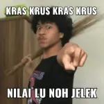 KRAS KRUS KRAS KRUS
NILAI LU NOH JELEK