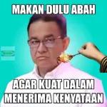 Makan dulu abah
agar kuat dalam menerima kenyataan
