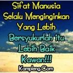 Sifat Manusia Selalu Menginginkan Yang Lebih Bersyukurlah itu Lebih Baik Kawan!!! Kampleng.Com