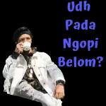 Udh Pada Ngopi Belom