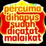 percuma
dihapus
sudah
dicatat
malaikat