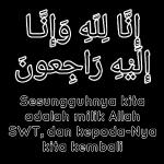 إنا لله وإنا إليه راجعون Sesungguhnya kita adalah milik Allah SWT, dan kepada-Nya kita kembali