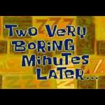 7Two VeRuBORINGEMinutes /LATER...