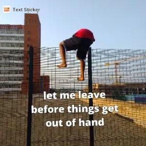 let me leave before things get out of hand - getsticker.com