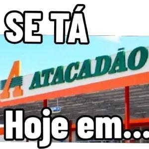 SE TÁ, ATACADÃO, Hoje em... - getsticker.com