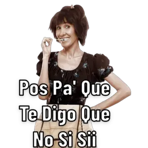 Pos Pa' Que Te Digo Que No Si Sii - getsticker.com
