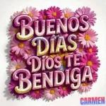 BUENOS DIAS DIOS TE BENDIGA CARMEN