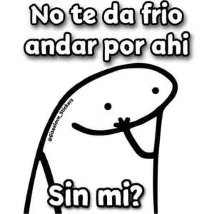 No te da frio andar por ahi Sin mi? - getsticker.com