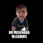 NO PASA NADA YA CAMATE