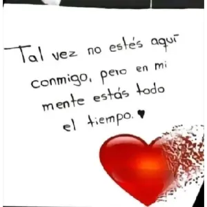 Tal vez no estés aquí conmigo, pero en mi mente estás todo el tiempo. - getsticker.com