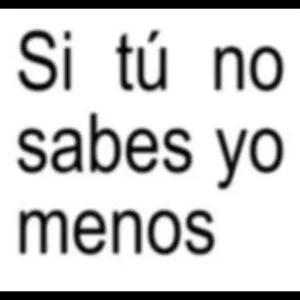 Si tú no sabes yo menos - getsticker.com