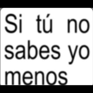 Si tú no sabes yo menos - getsticker.com
