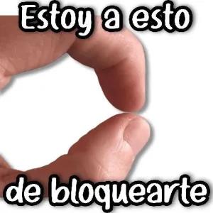 Estoy a esto de bloquearte - getsticker.com