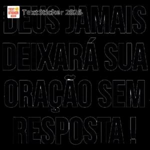 DEUS JAMAIS DEIXARÁ SUA ORAÇÃO SEM RESPOSTA! - getsticker.com