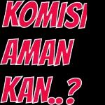 KOMISI AMAN KAN..?