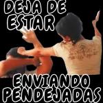 DEJA DE ESTAR ENVIANDO PENDEJADAS
